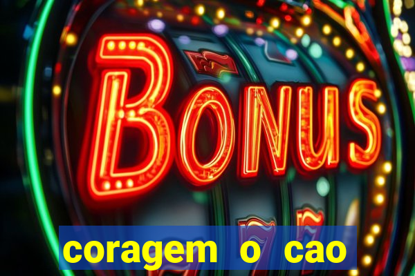 coragem o cao covarde assistir