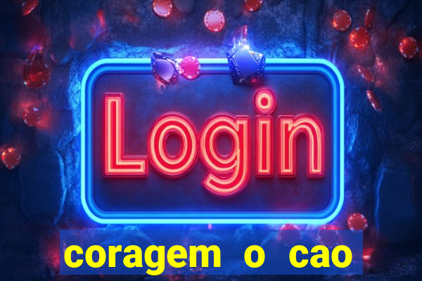 coragem o cao covarde assistir