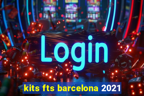 kits fts barcelona 2021