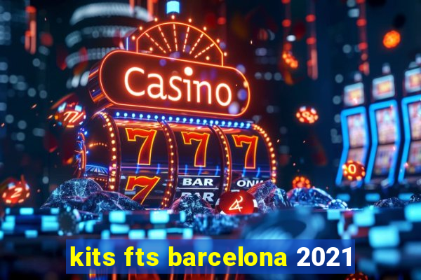 kits fts barcelona 2021