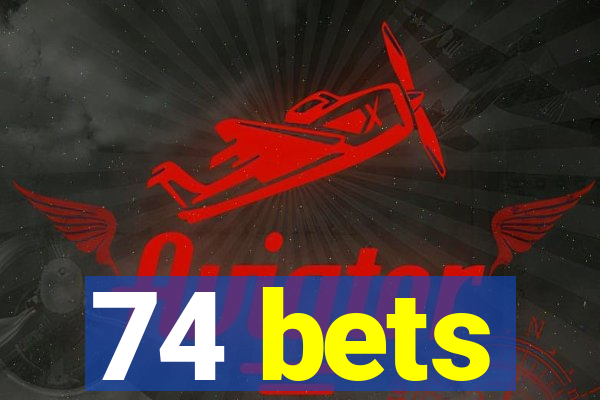 74 bets