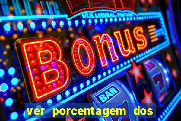 ver porcentagem dos jogos slots