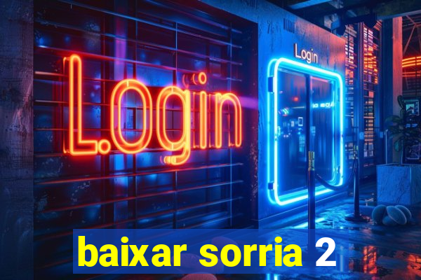 baixar sorria 2