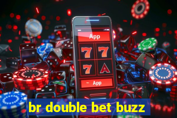 br double bet buzz