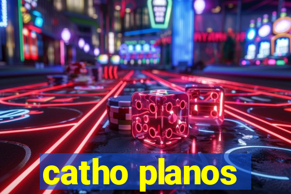 catho planos