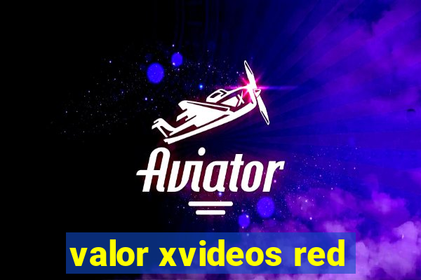 valor xvideos red