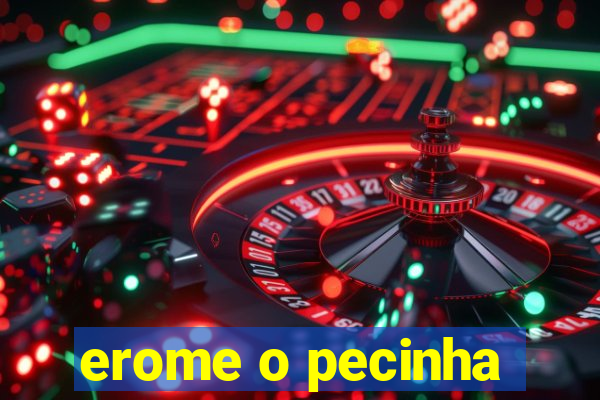 erome o pecinha