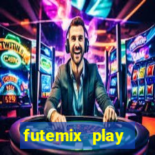 futemix play futebol ao vivo