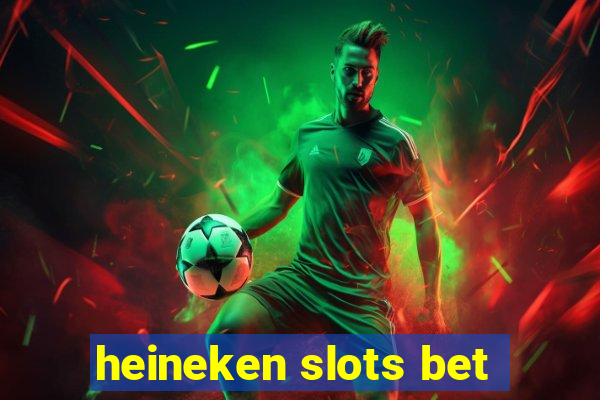 heineken slots bet