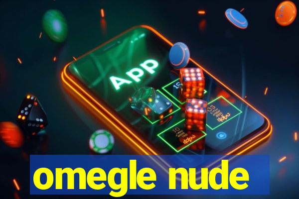 omegle nude