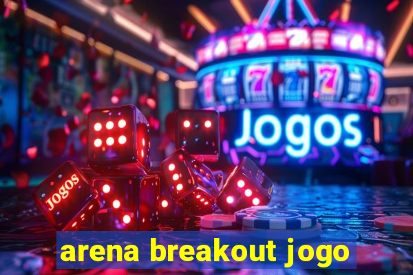 arena breakout jogo