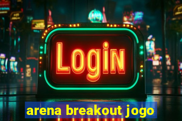 arena breakout jogo