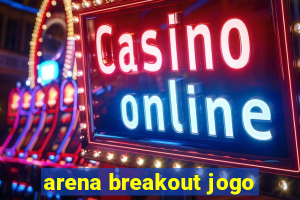 arena breakout jogo