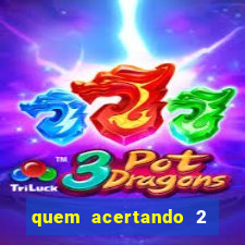 quem acertando 2 numeros mega sena ganha