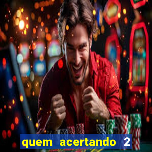 quem acertando 2 numeros mega sena ganha