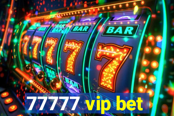 77777 vip bet