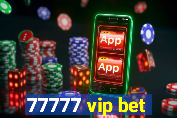 77777 vip bet