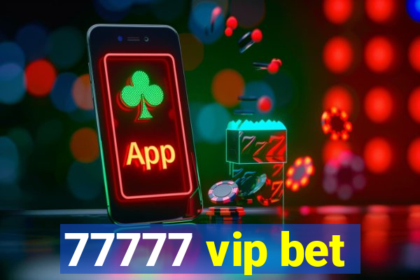 77777 vip bet