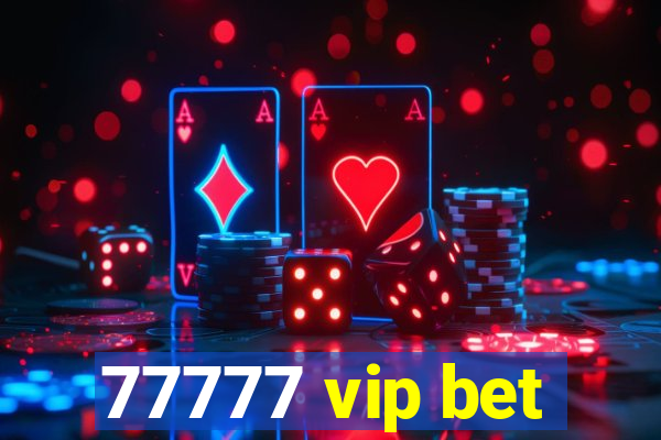 77777 vip bet