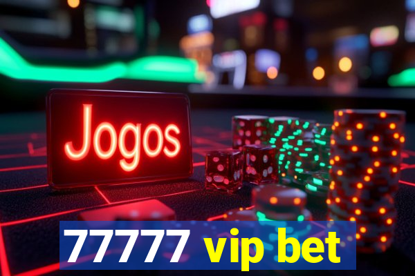 77777 vip bet