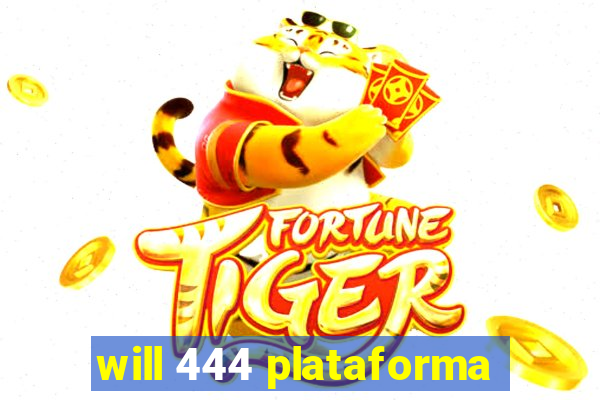 will 444 plataforma