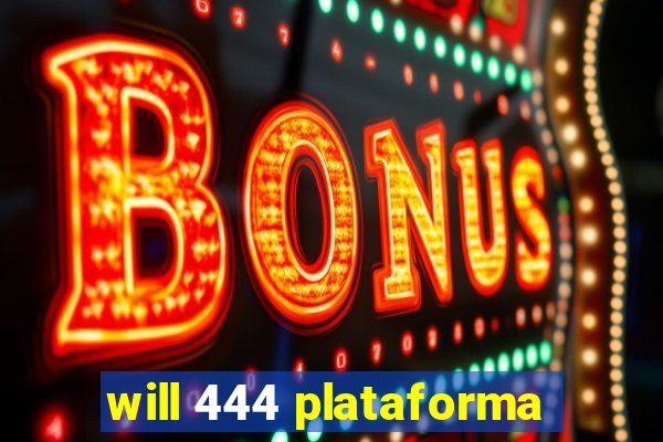 will 444 plataforma