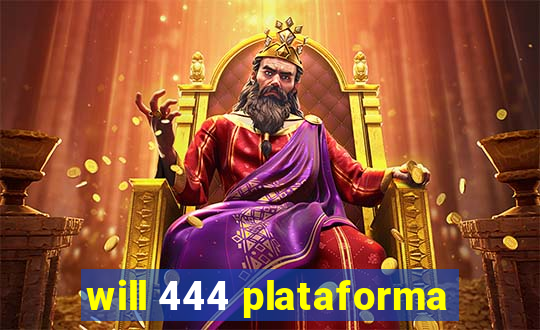 will 444 plataforma