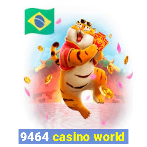 9464 casino world