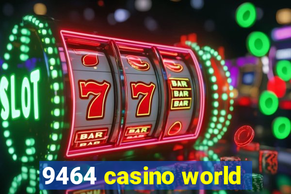 9464 casino world