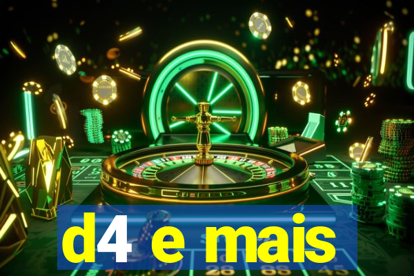 d4 e mais