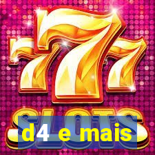 d4 e mais