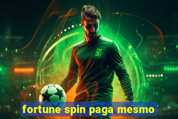 fortune spin paga mesmo