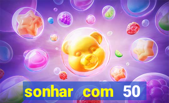 sonhar com 50 reais jogo do bicho