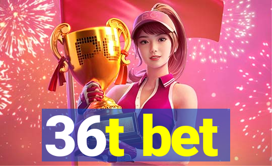 36t bet