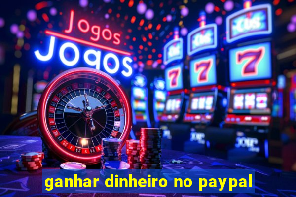 ganhar dinheiro no paypal