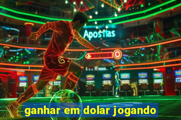 ganhar em dolar jogando