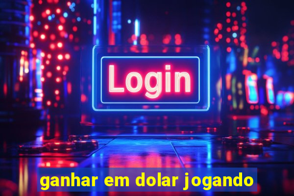 ganhar em dolar jogando