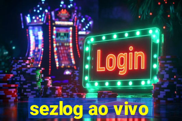 sezlog ao vivo