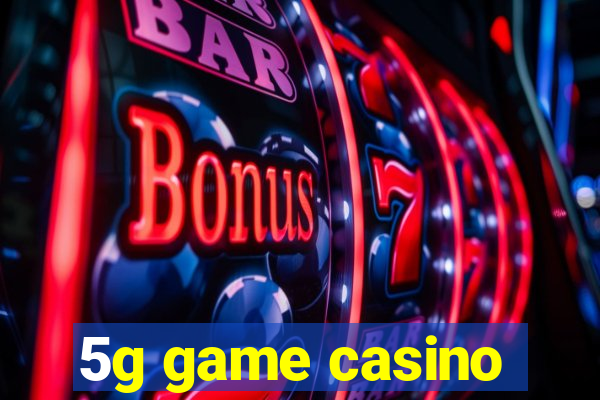 5g game casino