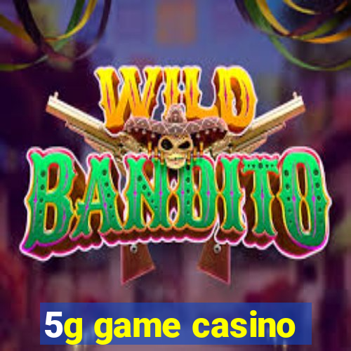 5g game casino