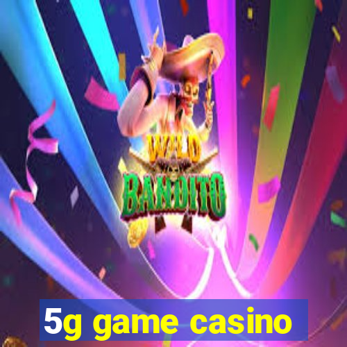 5g game casino