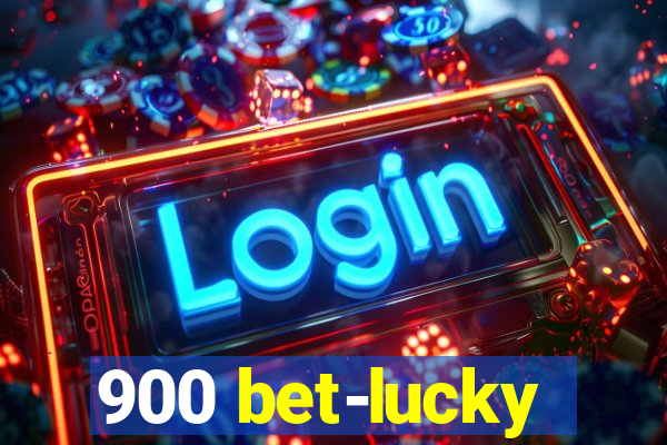 900 bet-lucky