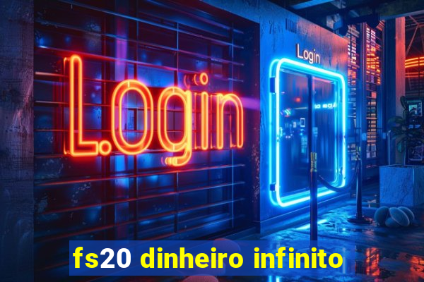 fs20 dinheiro infinito