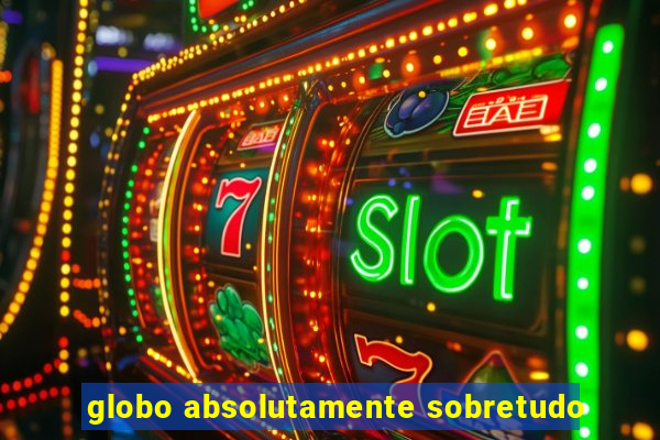 globo absolutamente sobretudo