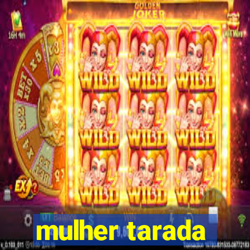 mulher tarada