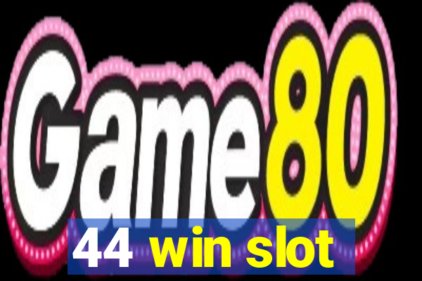 44 win slot