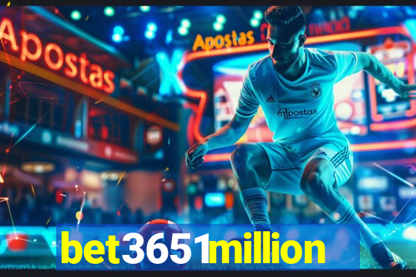 bet3651million