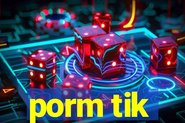 porm tik