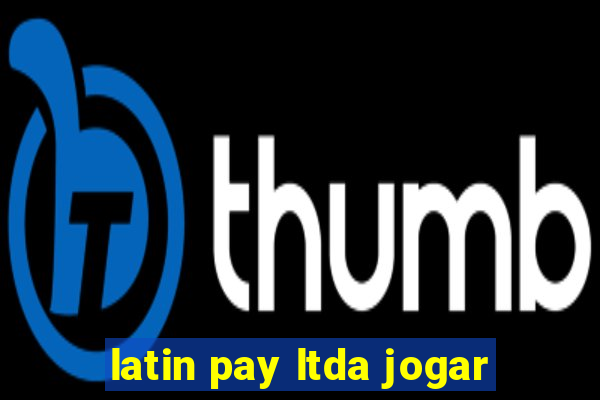 latin pay ltda jogar