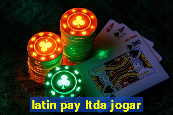 latin pay ltda jogar